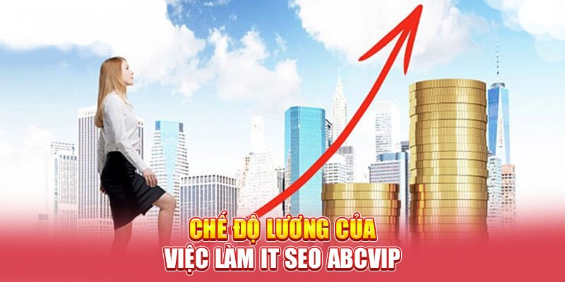 Mức lương thưởng hấp dẫn mà không phải công việc nào cũng có