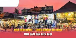 Chợ Đêm Bavet - Cùng ABCVIP Khám Phá Điểm Đến Lý Tưởng