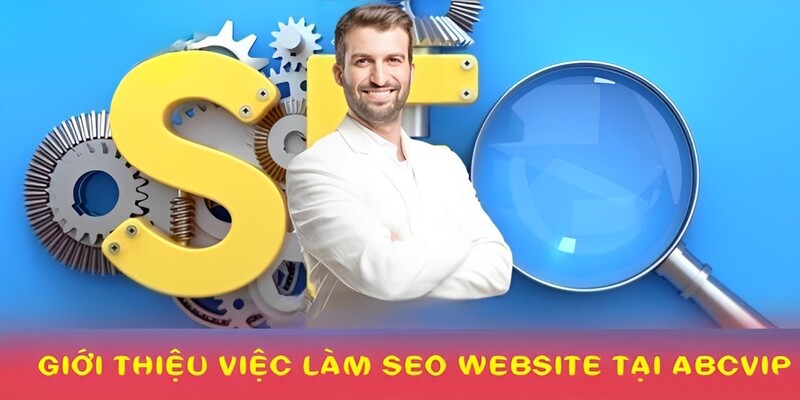 Việc làm SEO Website tại ABCVIP là cơ hội nghề nghiệp hấp dẫn