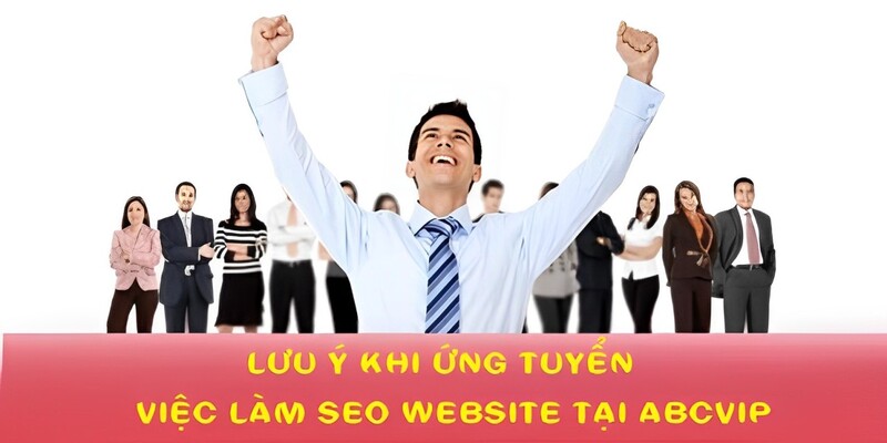 3 lưu ý để ứng tuyển thành công vị trí SEO tại ABCVIP