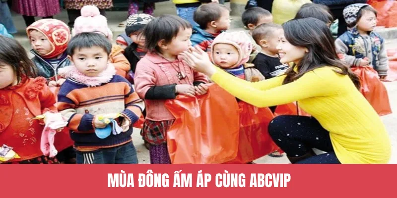 Mùa Đông Ấm Áp cùng ABCVIP mang lại sự ấm áp và yêu thương