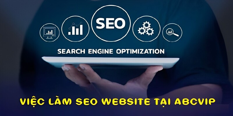 Việc Làm SEO Website Tại ABCVIP – Cơ Hội Không Thể Bỏ Lỡ 